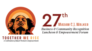 27th Annual Madam C.J. Walker Business & Community Recognition Luncheon & Empowerment Forum “TOGETHER WE RISE”